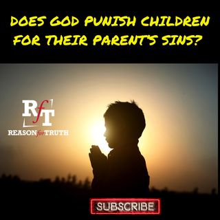 Does God Punish Children For Their Parent's Sin? - 8:2:22, 7.45 PM