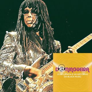 #06 - Nile Rodgers e a força da alegria