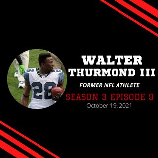 S3:EP9--Walter Thurmond III, Former NFL Athlete
