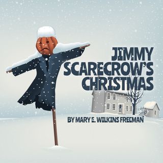 Jimmy Scarecrow's Christmas by Mary E. Wilkins Freeman - A Family Christmas Story
