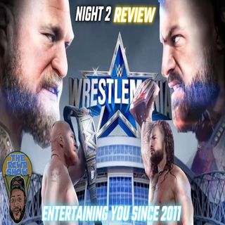 Lesnar vs Reigns! Vince McMahon Wrestles! Wrestlemania 38 Night 2 Post Show (4/3/2022)
