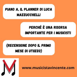 57 - Piano A, il planner di Luca Mazzucchelli - Perché  usarlo (dopo il mio primo mese di utilizzo)