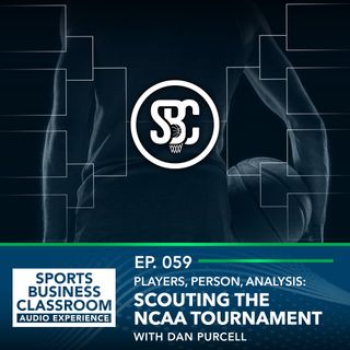 Player, Person, Analysis: Scouting the NCAA Tournament with Dan Purcell (EP. 59)