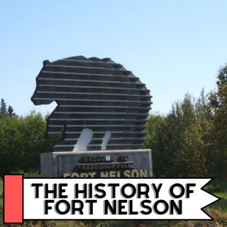 The History Of Fort Nelson