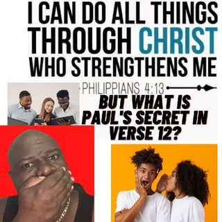 Episode 276 Paul's Secret In I Can Do All Things In Jesus Who Strengthens! Philippians 4:12-13
