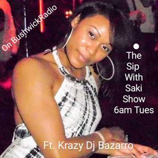 The Sip With Saki Show ft. Crazy Dj Bazarro Terrific Tuesday 4/20/21