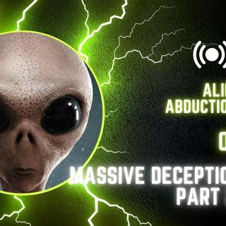 Alien Abduction or Massive Deception Part 2