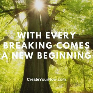 2729 With Every Breaking Comes a New Beginning