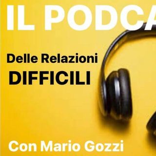 Il Podcast delle Relazioni Difficili - Pastore Mario Gozzi