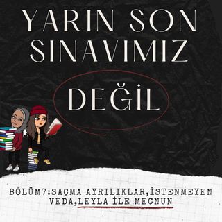 #Bölüm7 Saçma Ayrılıklar, İstenmeyen Veda, Leyla ile Mecnun