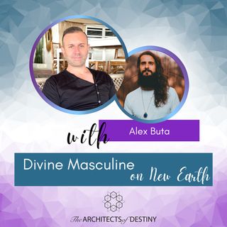 Divine Masculine's Role in New Earth with Alex Buta