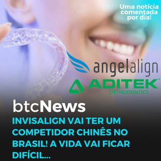 BTC News - Invisalign vai ter um competidor chinês no Brasil! A vida vai ficar difícil...