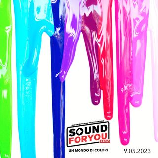 Sound For You Radio - Un mondo di colori - 9.05.2023