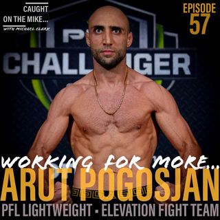 Episode 57- “Working for More” with PFL Lightweight Arut Pogosjan