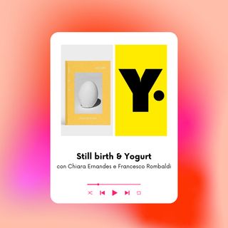 Still Birth & Yogurt con Chiara Ernandes e Francesco Rombaldi