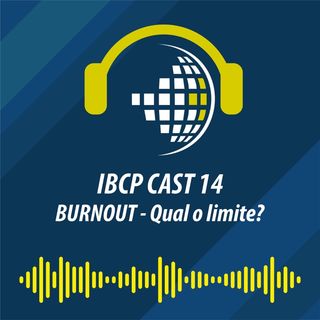 IBCP Cast 14 - BURNOUT - Qual é o limite? #Psicanálise #Estresse #NoLimite