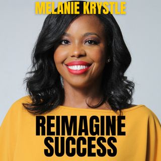 Reimagine Success with Melanie Krystle