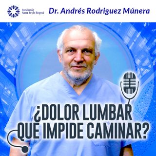 #68 ¿Dolor lumbar que impide caminar? - Dr. Andrés Rodriguez Múnera