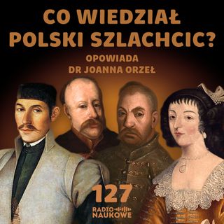 #127 Horyzonty polskiego szlachcica - jak wyglądała edukacja w I Rzeczypospolitej? | dr Joanna Orzeł