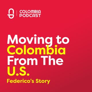 Moving to Colombia from the U.S. - Federico's Story (EP 70)