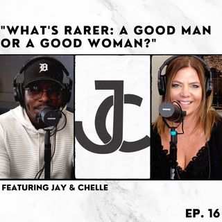 16: What's Rarer: A Good Man or a Good Woman?