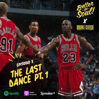 Better Go Soul S1E3: NBA Focus - The Last Dance prima parte