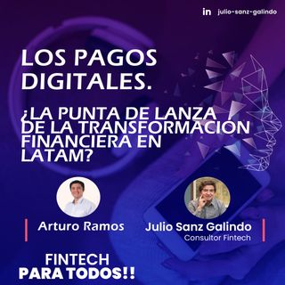 Los pagos digitales. ¿La punta de lanza de la transformación financiera en Latam? Arturo Ramos responde.
