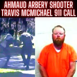 Ahmaud Arbery Shooter Travis McMichael 911 call