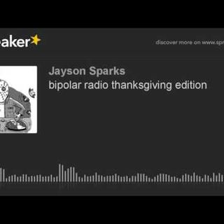 bipolar radio thanksgiving edition (part 5 of 9)