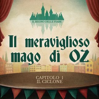 07 - Il meraviglioso mago di Oz - Capitolo 1 - Il ciclone