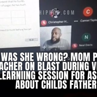 11.10 | Was She Wrong?: Mom Goes TF Off On Teacher During Virtual Learning Session