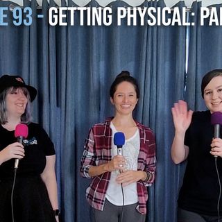 EPISODE 93 - Getting Physical: Part Two