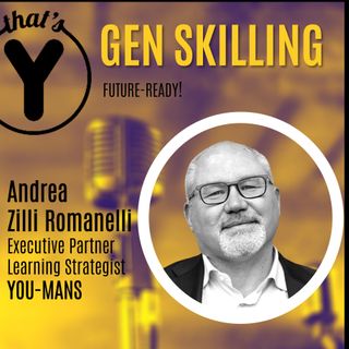 "Gen Skilling" con Andrea Zilli Romanelli YOU-MANS [Future-Ready!]
