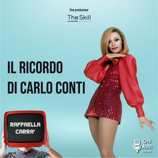 Ep. 4 - Raffaella Carrà, il ricordo di Carlo Conti