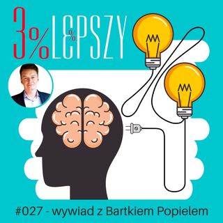 3lepszy027 - planowanie, skupienie i motywacja przy prowadzeniu kampanii marketingowych - wywiad z Bartkiem Popielem