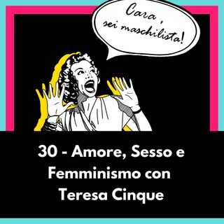 Amore, Sesso e Femminismo con Teresa Cinque - Ep 30