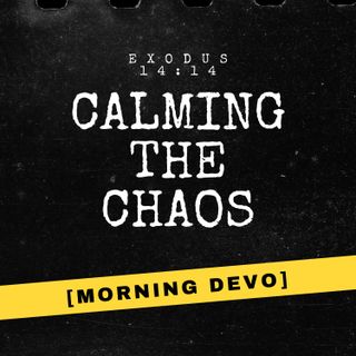 Calming the Chaos  [Morning Devo]