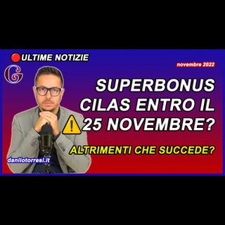 SUPERBONUS CONDOMINI ultime notizie CILAS entro il 25 novembre - cosa succede?