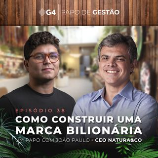 #038 - Como construir uma marca bilionária com João Paulo, CEO da Natura