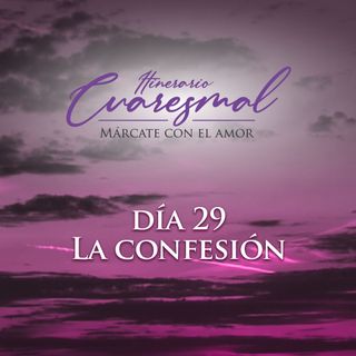 La confesión, día 29 del Itinerario Cuaresmal