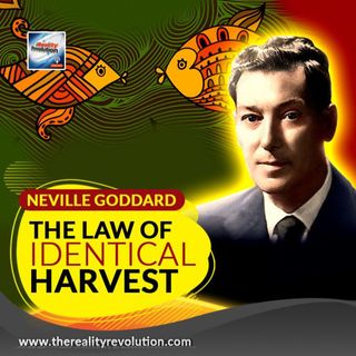 Neville Goddard The Law Of Identical Harvest