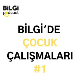 BİLGİ’de Çocuk Çalışmaları  #1: Çocuğun İyi Olma Hali Yaklaşımı | Pınar Uyan Semerci & Cem Demirayak