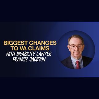 Lawyer Francis Jackson Biggest Changes To VA Claims