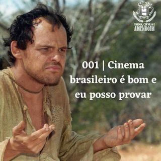 001 | Cinema brasileiro é bom e eu posso provar