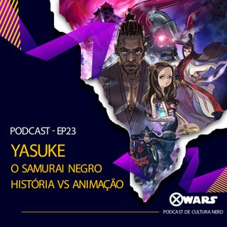 XWARS #23 Yasuke o Samurai Negro - História vs Animação