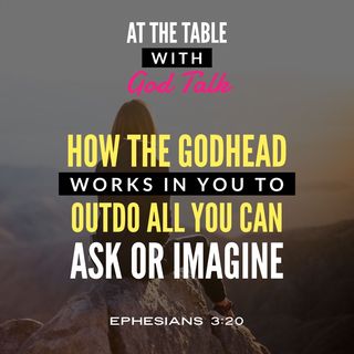 How the Godhead Works in You to Outdo All You Ask or Imagine