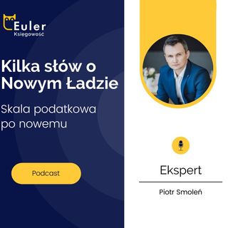 Podcast nr 5 - Euler - Skala Podatkowa po nowemu w Polskim Ładzie