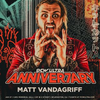 Episode #140: Special Guest: Matt Vandagriff, Prestige Vendetta Experience, PCW ULTRA Annive7ary, Rival Pro Previews