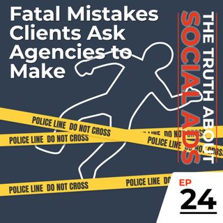 24. Fatal Mistakes Clients Ask Agencies to Make