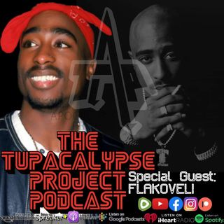 S3E4THE TUPACALYPSE PROJECT PODCAST SPECIAL GUEST: FLAKOVELI